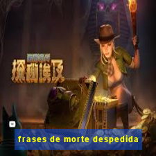 frases de morte despedida